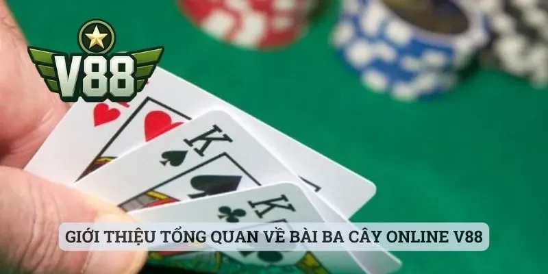 Bài Ba Cây Online - Sảnh Cược Hot Hit Tại Cổng Game V88 1 Giới thiệu tổng quan về bài ba cây online V88