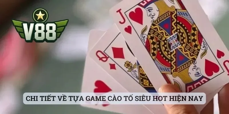 Bài Cào Tố V88 Và Những Thông Tin Mà Các Cược Thủ Cần Biết 2 Chi tiết về tựa game cào tố siêu hot hiện nay