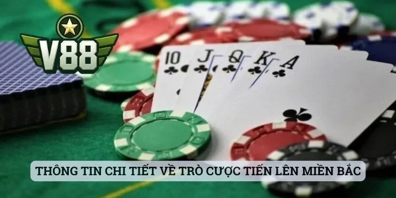 Tiến Lên Miền Bắc - Tựa Game Quen Thuộc Ở Sảnh Cược V88 1 Thông tin chi tiết về trò cược Tiến Lên Miền Bắc